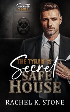 The Tyrant's Secret Safe House (Secrets - An Enemies to Lovers Adult Romance Series, #1) (eBook, ePUB) - Stone, Rachel K