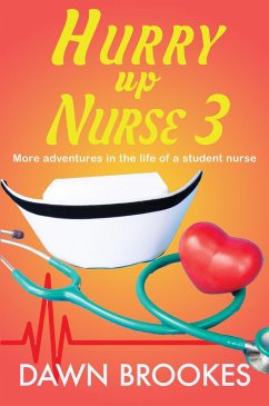 Hurry up Nurse 3: More adventures in the life of a student nurse (eBook, ePUB) - Brookes, Dawn