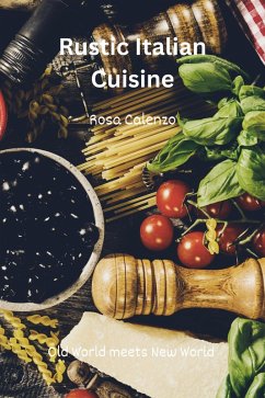 Rustic Italian Cuisine (eBook, ePUB) - Calenzo, Rosa; Knowles, Jarod