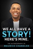 We All Have a Story! Here's Mine. The Autobiography of Maurice Chandler (eBook, ePUB)
