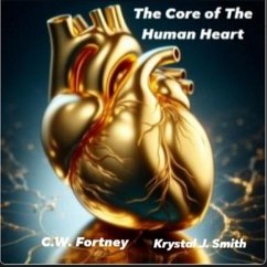 The Core of The Human Heart (eBook, ePUB) - Fortney, C. W.; Smith, Krystal J.