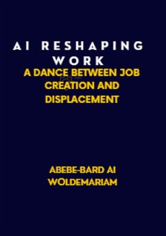 AI: Reshaping Work: A Dance Between Job Creation and Displacement (1A, #1) (eBook, ePUB) - Woldemariam, Abebe-Bard Ai