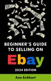 Beginner's Guide To Selling On eBay 2024 Edition (eBook, ePUB)