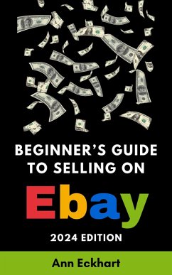 Beginner's Guide To Selling On eBay 2024 Edition (eBook, ePUB) - Eckhart, Ann