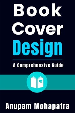Book Cover Design: A Comprehensive Guide (eBook, ePUB) - Mohapatra, Anupam
