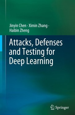 Attacks, Defenses and Testing for Deep Learning - Chen, Jinyin;Zhang, Ximin;Zheng, Haibin