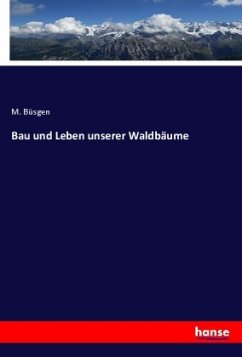 Bau und Leben unserer Waldbäume - Büsgen, M.
