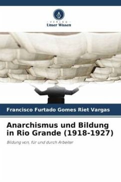 Anarchismus und Bildung in Rio Grande (1918-1927) - Furtado Gomes Riet Vargas, Francisco