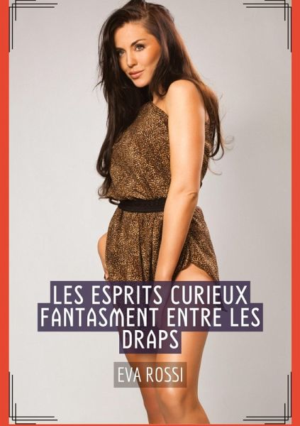 Les Esprits Curieux fantasment entre les Draps Les Esprits Curieux fantasment entre les Draps