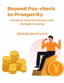 Beyond Pay-check to Prosperity: A Guide to Financial Freedom and Strategic Investing (eBook, ePUB)