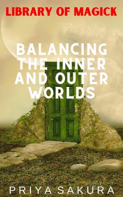 Balancing the Inner and Outer Worlds (Library of Magick, #7) (eBook, ePUB) - Sakura, Priya