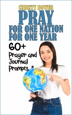 Pray for One Nation for One Year: 60+ Prayer and Journal Prompts (eBook, ePUB) - Bower, Christy