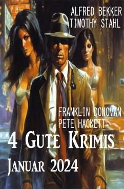 4 Gute Krimis Januar 2024 (eBook, ePUB) - Donovan, Franklin; Bekker, Alfred; Hackett, Pete; Stahl, Timothy