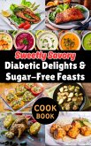 Sweetly Savory : Diabetic Delights & Sugar-Free Feasts (eBook, ePUB)