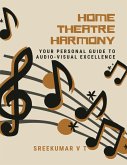 Home Theatre Harmony: Your Personal Guide to Audio-Visual Excellence (eBook, ePUB)