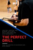 The Perfect Drill - Crafting, Adapting, and Running Volleyball Drills and Games for High Performance (eBook, ePUB)