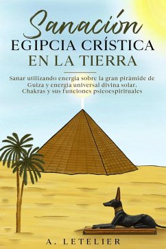 La Sanación Egipcia Crística en la Tierra (eBook, ePUB) - Letelier, Alberto