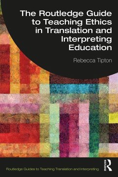 The Routledge Guide to Teaching Ethics in Translation and Interpreting Education (eBook, ePUB) - Tipton, Rebecca