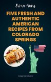Five Fresh and Authentic American Recipes from Colorado Springs (eBook, ePUB)