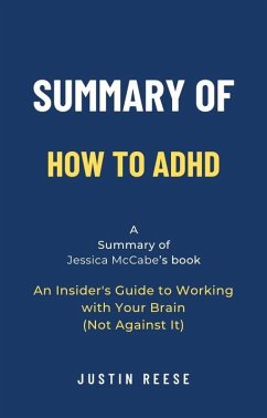 Summary of How to ADHD by Jessica McCabe: An Insider's Guide to Working with Your Brain (Not Against It) (eBook, ePUB) - Reese, Justin