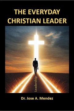 The Everyday Christian Leader (eBook, ePUB) - Mendez, Jose A.