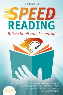 Cover SPEED READING - Blitzschnell zum Leseprofi: Wie Sie Ihre Lesegeschwindigkeit stark beschleunigen, Ihre Konzentration und Produktivität enorm steigern und sich maximal Wissen in Rekordzeit aneignen (eBook, ePUB)