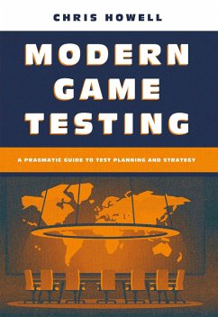 Modern Game Testing - A Pragmatic Guide to Test Planning and Strategy (eBook, ePUB) - Howell, Chris