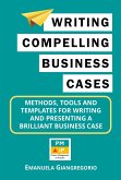 Writing Compelling Business Cases: Methods, Tools and Templates for Writing and Presenting a Brilliant Business Case (eBook, ePUB)
