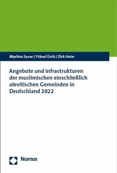 Angebote und Infrastrukturen der muslimischen einschließlich alevitischen Gemeinden in Deutschland 2022 - Sauer, Martina;Ünlü, Yüksel;Halm, Dirk
