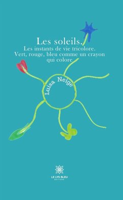 Cover Les soleils. Les instants de vie tricolore. Vert, rouge, bleu comme un crayon qui colore (eBook, ePUB)