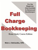 Full Charge Bookkeeping, Home Study Course Edition, For the Beginner, Intermediate & Advanced Bookkeeper. (eBook, ePUB)