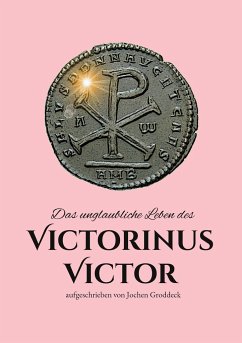 Das unglaubliche Leben des Victorinus Victor - Groddeck, Jochen
