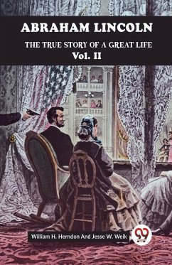 Abraham Lincoln The True Story Of A Great Life Vol. II - H. Herndon William; Weik, Jesse W.