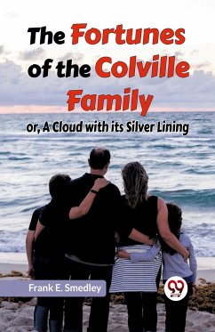 The Fortunes of the Colville Family or, A Cloud with its Silver Lining - E. Smedley Frank