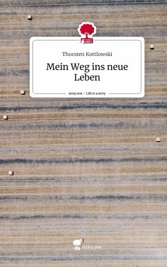 Mein Weg ins neue Leben. Life is a Story - story.one - Kottlowski, Thorsten