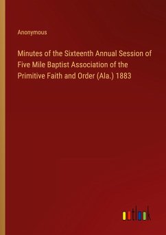 Minutes of the Sixteenth Annual Session of Five Mile Baptist Association of the Primitive Faith and Order (Ala.) 1883