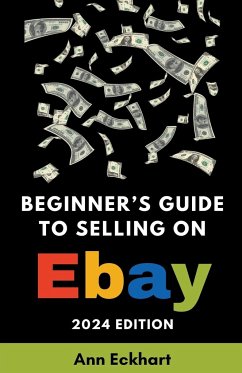 Beginner's Guide To Selling On eBay 2024 Edition - Eckhart, Ann