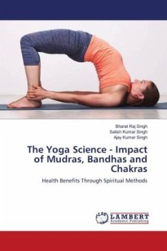 The Yoga Science - Impact of Mudras, Bandhas and Chakras - Singh, Bharat Raj;Singh, Satish Kumar;Singh, Ajay Kumar