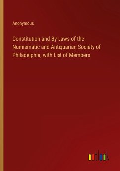 Constitution and By-Laws of the Numismatic and Antiquarian Society of Philadelphia, with List of Members