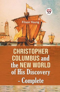 Christopher Columbus And The New World Of His Discovery - Complete - Young Filson