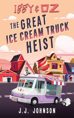 Iggy & Oz The Great Ice Cream Truck Heist - Johnson, J. J.