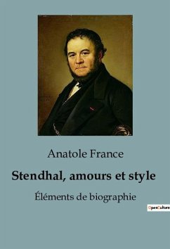 Stendhal, amours et style - France, Anatole