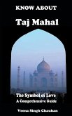 Know About &quote;Taj Mahal&quote; - The Symbol of Love - A Comprehensive Guide