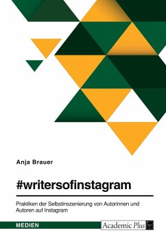 #writersofinstagram. Praktiken der Selbstinszenierung von Autorinnen und Autoren auf Instagram - Brauer, Anja