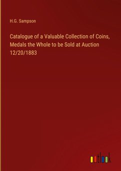 Catalogue of a Valuable Collection of Coins, Medals the Whole to be Sold at Auction 12/20/1883