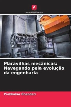 Maravilhas mecânicas: Navegando pela evolução da engenharia - Bhandari, Prabhakar