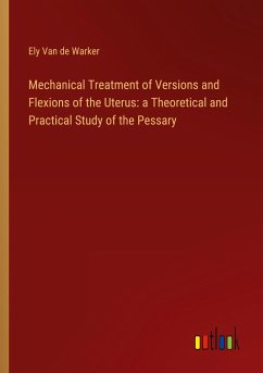 Mechanical Treatment of Versions and Flexions of the Uterus: a Theoretical and Practical Study of the Pessary