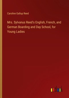 Mrs. Sylvanus Reed's English, French, and German Boarding and Day School, for Young Ladies