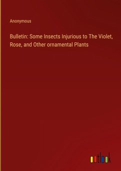 Bulletin: Some Insects Injurious to The Violet, Rose, and Other ornamental Plants
