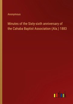 Minutes of the Sixty-sixth anniversary of the Cahaba Baptist Association (Ala.) 1883 - Anonymous